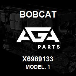 X6989133 Bobcat MODEL, 1 | AGA Parts
