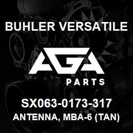 SX063-0173-317 Buhler Versatile ANTENNA, MBA-6 (TAN) | AGA Parts