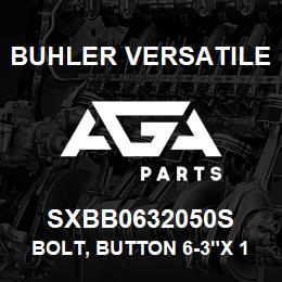SXBB0632050S Buhler Versatile BOLT, BUTTON 6-3"X 1/2", ALLEN | AGA Parts