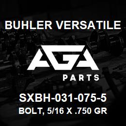SXBH-031-075-5 Buhler Versatile BOLT, 5/16 X .750 GRADE 5 | AGA Parts