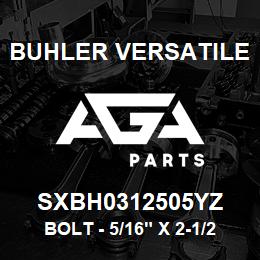 SXBH0312505YZ Buhler Versatile BOLT - 5/16" X 2-1/2" GR-5 | AGA Parts