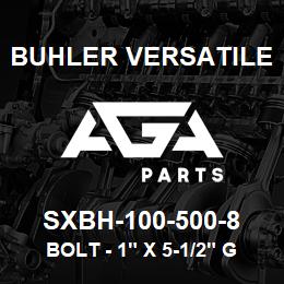 SXBH-100-500-8 Buhler Versatile BOLT - 1" X 5-1/2" GR8 | AGA Parts