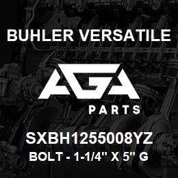 SXBH1255008YZ Buhler Versatile BOLT - 1-1/4" X 5" GR-8 | AGA Parts
