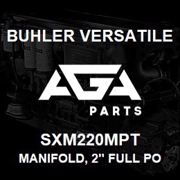 SXM220MPT Buhler Versatile MANIFOLD, 2" FULL PORT THREAD | AGA Parts
