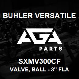 SXMV300CF Buhler Versatile VALVE, BALL - 3" FLANGE X 3" FLANGE | AGA Parts
