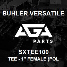 SXTEE100 Buhler Versatile TEE - 1" FEMALE (POLY) | AGA Parts