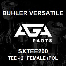 SXTEE200 Buhler Versatile TEE - 2" FEMALE (POLY) | AGA Parts