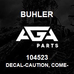 104523 Buhler DECAL-CAUTION, COME-HOME | AGA Parts