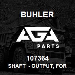 107364 Buhler SHAFT - OUTPUT, FOR 540 RPM | AGA Parts