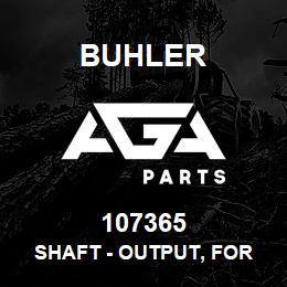 107365 Buhler SHAFT - OUTPUT, FOR 1000 RPM | AGA Parts