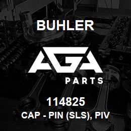 114825 Buhler Cap - Pin (SLS), Pivot Plate Assy | AGA Parts