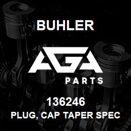 136246 Buhler PLUG, CAP TAPER SPECIAL | AGA Parts