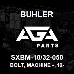SXBM-10/32-050 Buhler Bolt, Machine - ,10-32 X 1/2 | AGA Parts