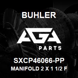 SXCP46066-PP Buhler Manifold 2 X 1 1/2 Female Third | AGA Parts