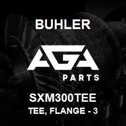 SXM300TEE Buhler Tee, Flange - 3 | AGA Parts