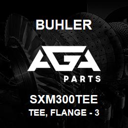 SXM300TEE Buhler Tee, Flange - 3 | AGA Parts