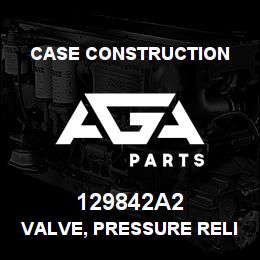129842A2 Case Construction VALVE, PRESSURE RELIEF | AGA Parts