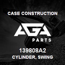 139808A2 Case Construction CYLINDER, SWING | AGA Parts