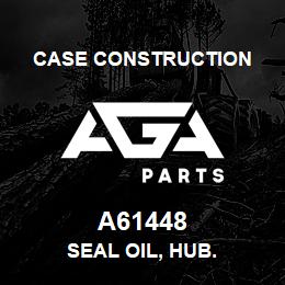 A61448 Case Construction SEAL OIL, HUB. | AGA Parts