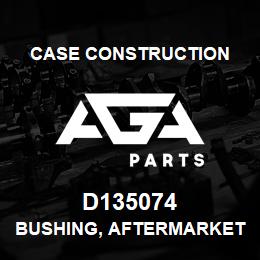D135074 Case Construction BUSHING, AFTERMARKET | AGA Parts
