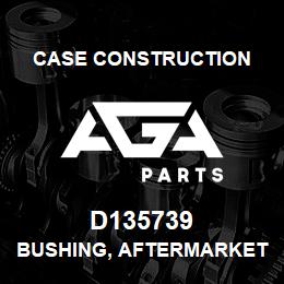 D135739 Case Construction BUSHING, AFTERMARKET | AGA Parts