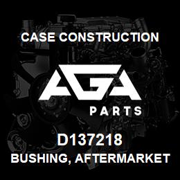 D137218 Case Construction BUSHING, AFTERMARKET | AGA Parts