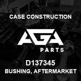 D137345 Case Construction BUSHING, AFTERMARKET | AGA Parts