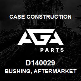 D140029 Case Construction BUSHING, AFTERMARKET | AGA Parts