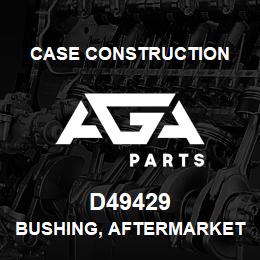 D49429 Case Construction BUSHING, AFTERMARKET | AGA Parts
