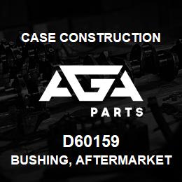 D60159 Case Construction BUSHING, AFTERMARKET | AGA Parts