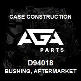 D94018 Case Construction BUSHING, AFTERMARKET | AGA Parts