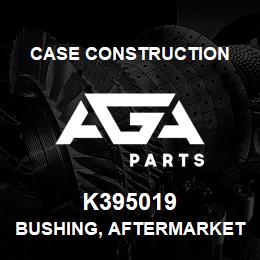 K395019 Case Construction BUSHING, AFTERMARKET | AGA Parts