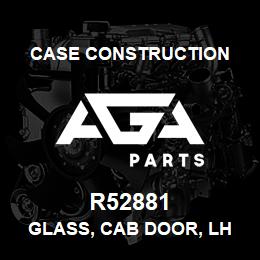 R52881 Case Construction GLASS, CAB DOOR, LH | AGA Parts