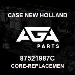 87521987C Case New Holland CORE-REPLACEMEN | AGA Parts