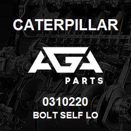0310220 Caterpillar BOLT SELF LO | AGA Parts