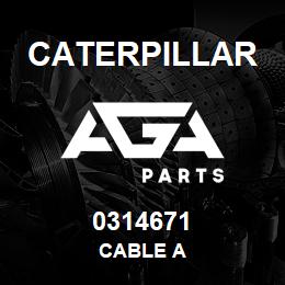 0314671 Caterpillar CABLE A | AGA Parts