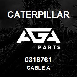 0318761 Caterpillar CABLE A | AGA Parts