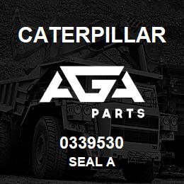 0339530 Caterpillar SEAL A | AGA Parts