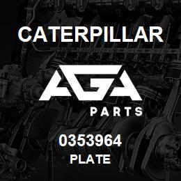 0353964 Caterpillar PLATE | AGA Parts