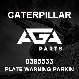 0385533 Caterpillar PLATE WARNING-PARKING BRAKE | AGA Parts