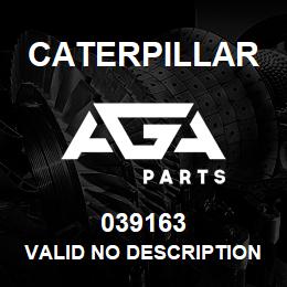 039163 Caterpillar VALID NO DESCRIPTION | AGA Parts