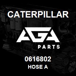 0616802 Caterpillar HOSE A | AGA Parts
