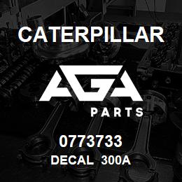 0773733 Caterpillar DECAL 300A | AGA Parts