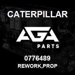 0776489 Caterpillar REWORK,PROP | AGA Parts