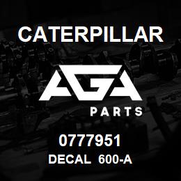 0777951 Caterpillar DECAL 600-A | AGA Parts