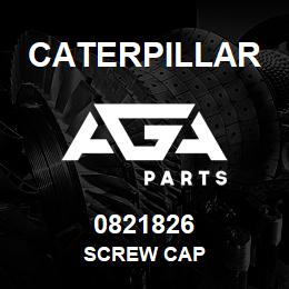 0821826 Caterpillar SCREW CAP | AGA Parts