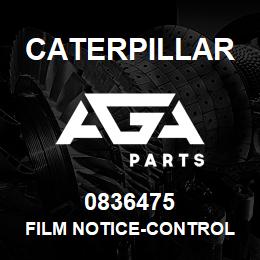 0836475 Caterpillar FILM NOTICE-CONTROL BOX | AGA Parts