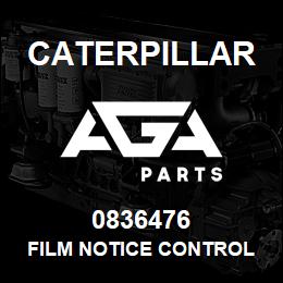 0836476 Caterpillar FILM NOTICE CONTROL BOX | AGA Parts