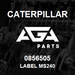 0856505 Caterpillar LABEL MS240 | AGA Parts