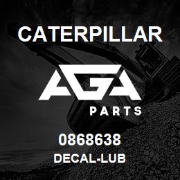 0868638 Caterpillar DECAL-LUB | AGA Parts
